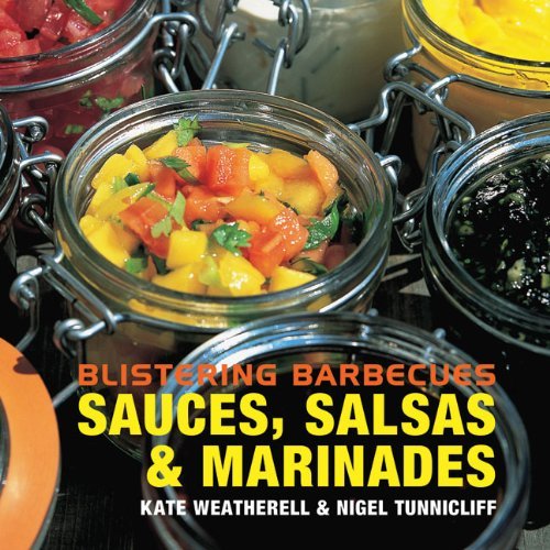 Blistering Barbecues - Sauces, Salsas and Marinades