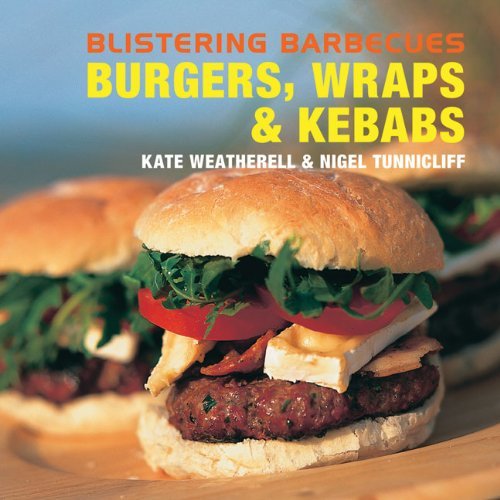 Blistering Barbecues - Burgers, Wraps and Kebabs